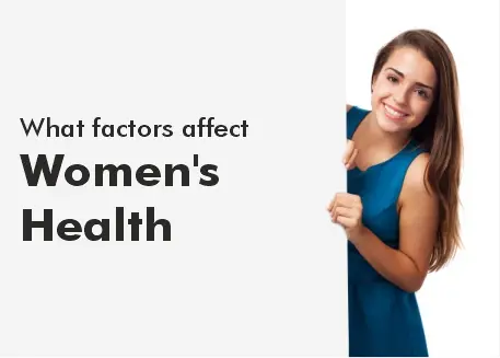 KEY FACTORS THAT AFFECT WOMEN’S HEALTH & WELLBEING