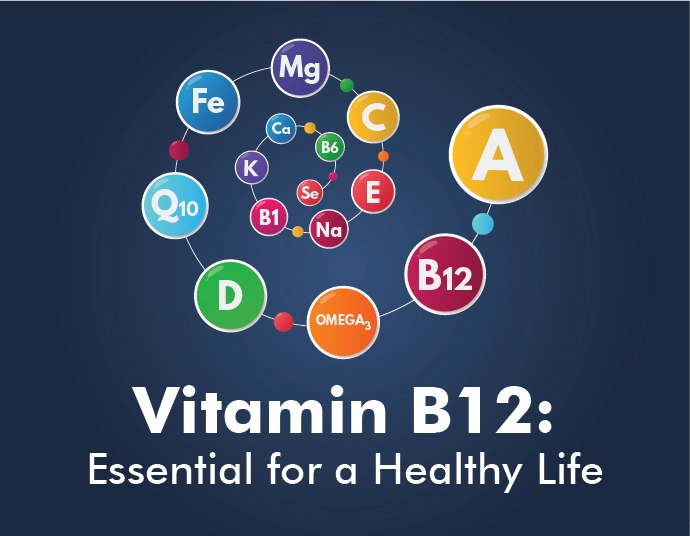 Vitamin B12: Essential for a Healthy Life