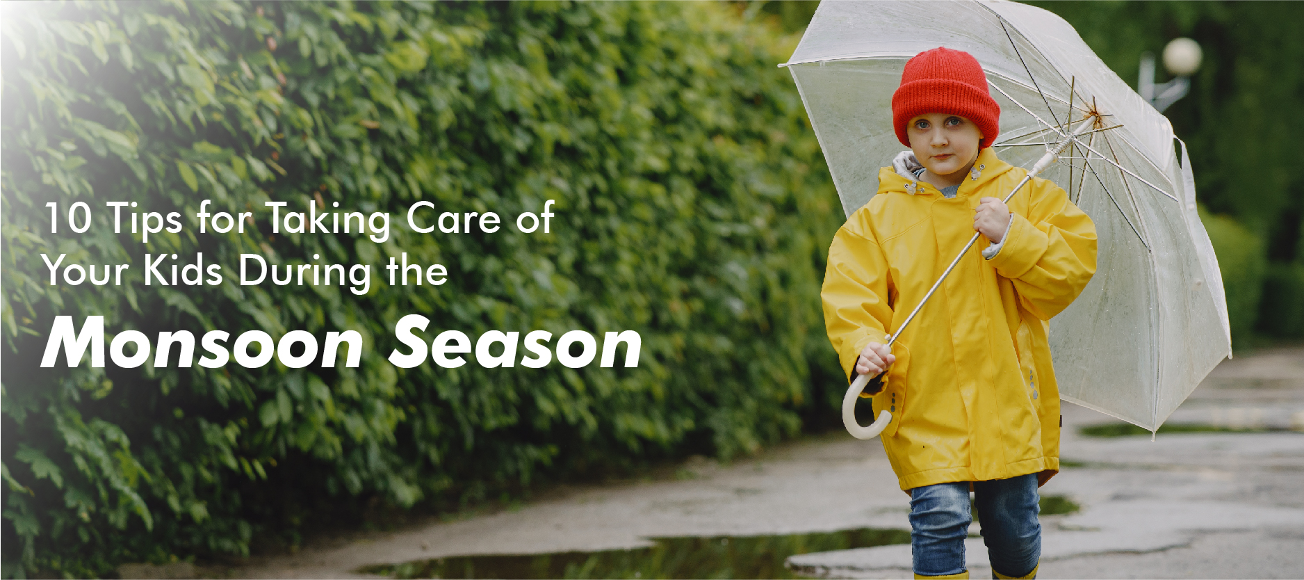 10 Tips for Taking Care of Your Kids During the Monsoon Season