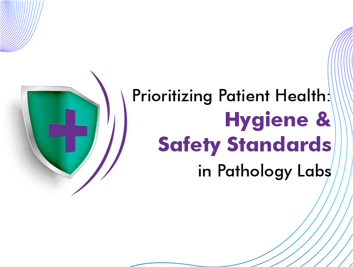 Pathology Labs – Upholding Hygiene & Safety Standards for Patient Well-being